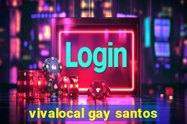 vivalocal gay santos